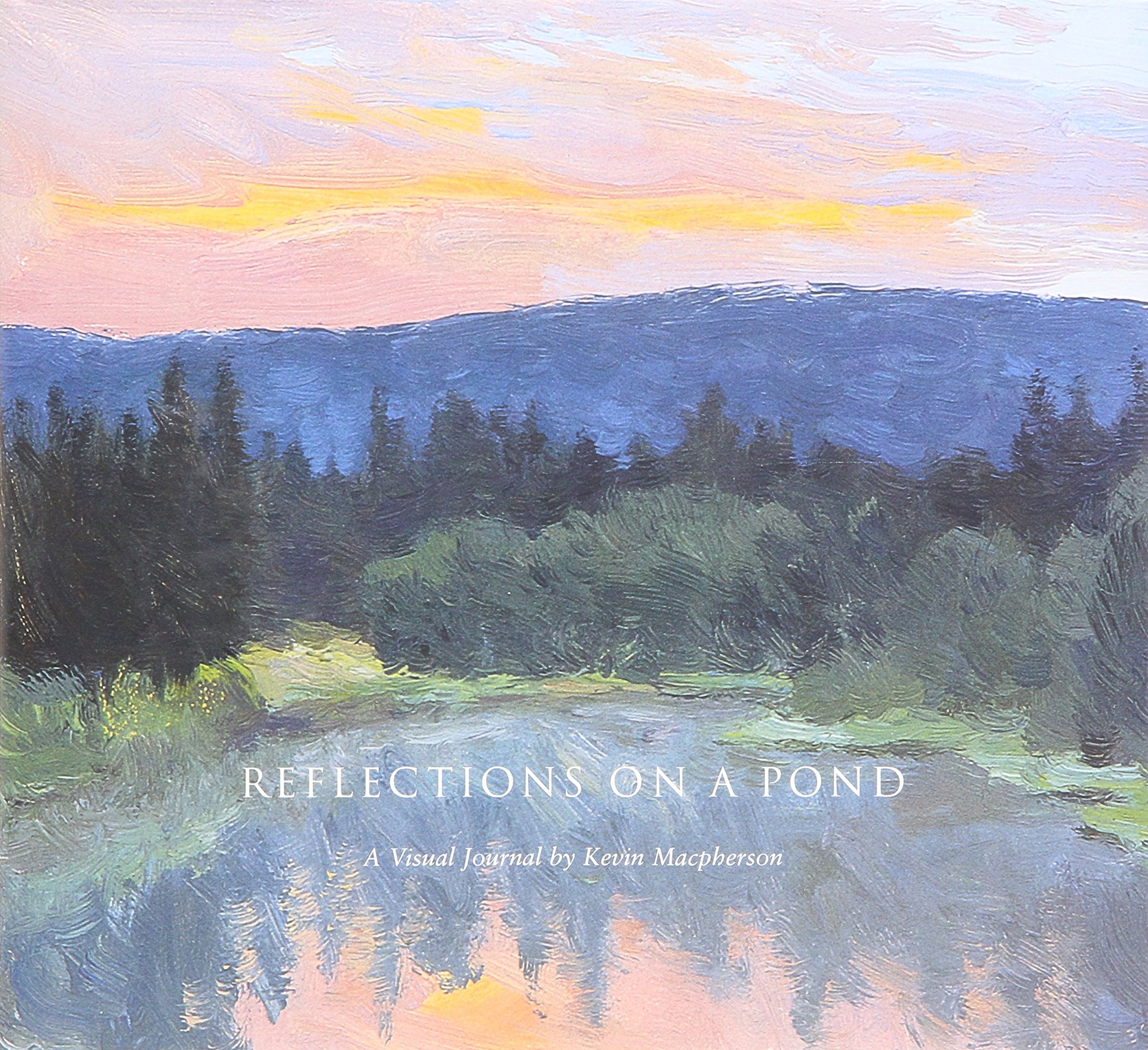 Reflections on a Pond : A Visual Journal by Kevin Macpherson,Used