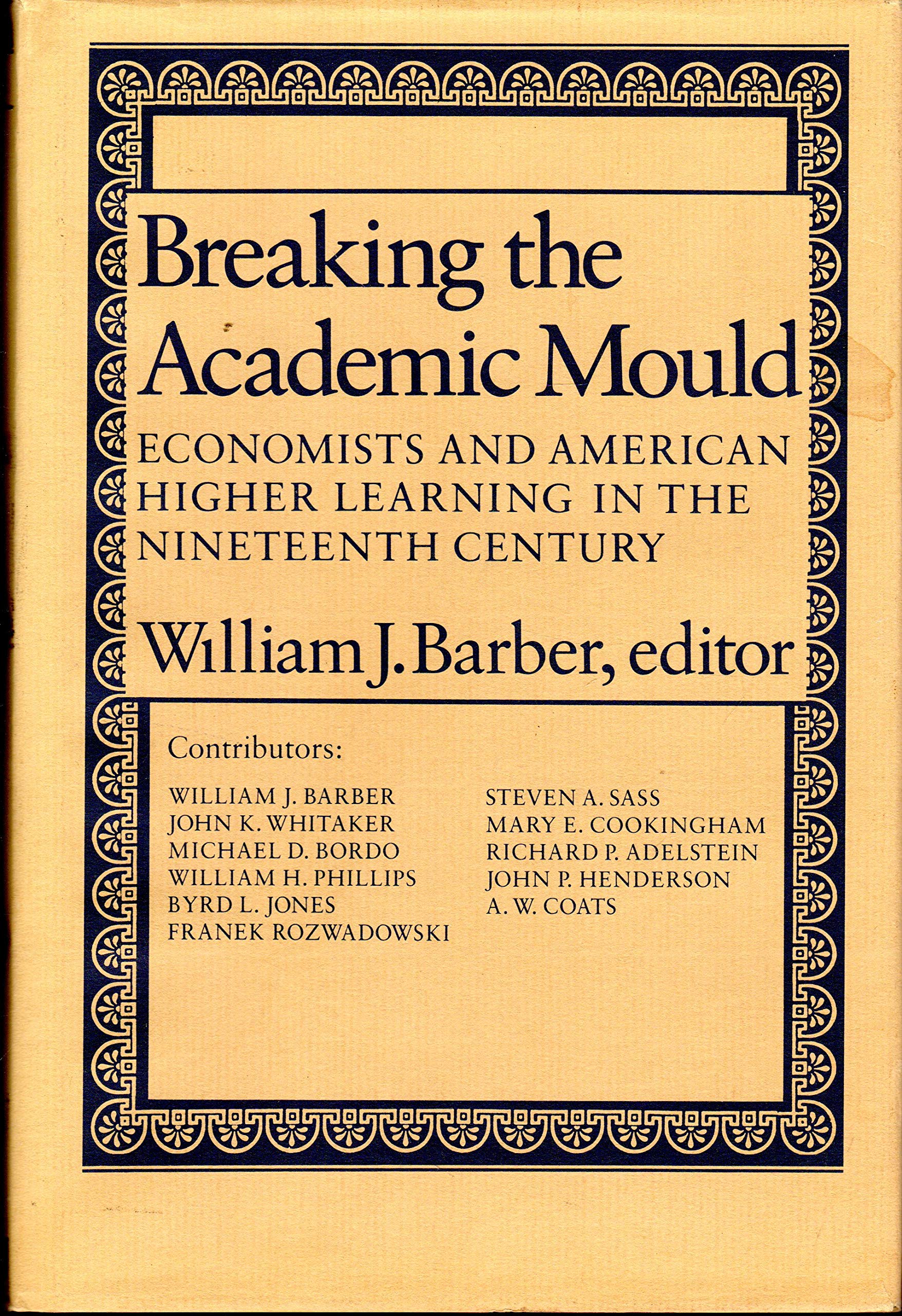 Breaking the Academic Mould: Economists and American Higher Learning in the Nineteenth Century,New