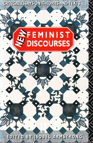New Feminist Discourses: Critical Essays on Theories and Texts,New