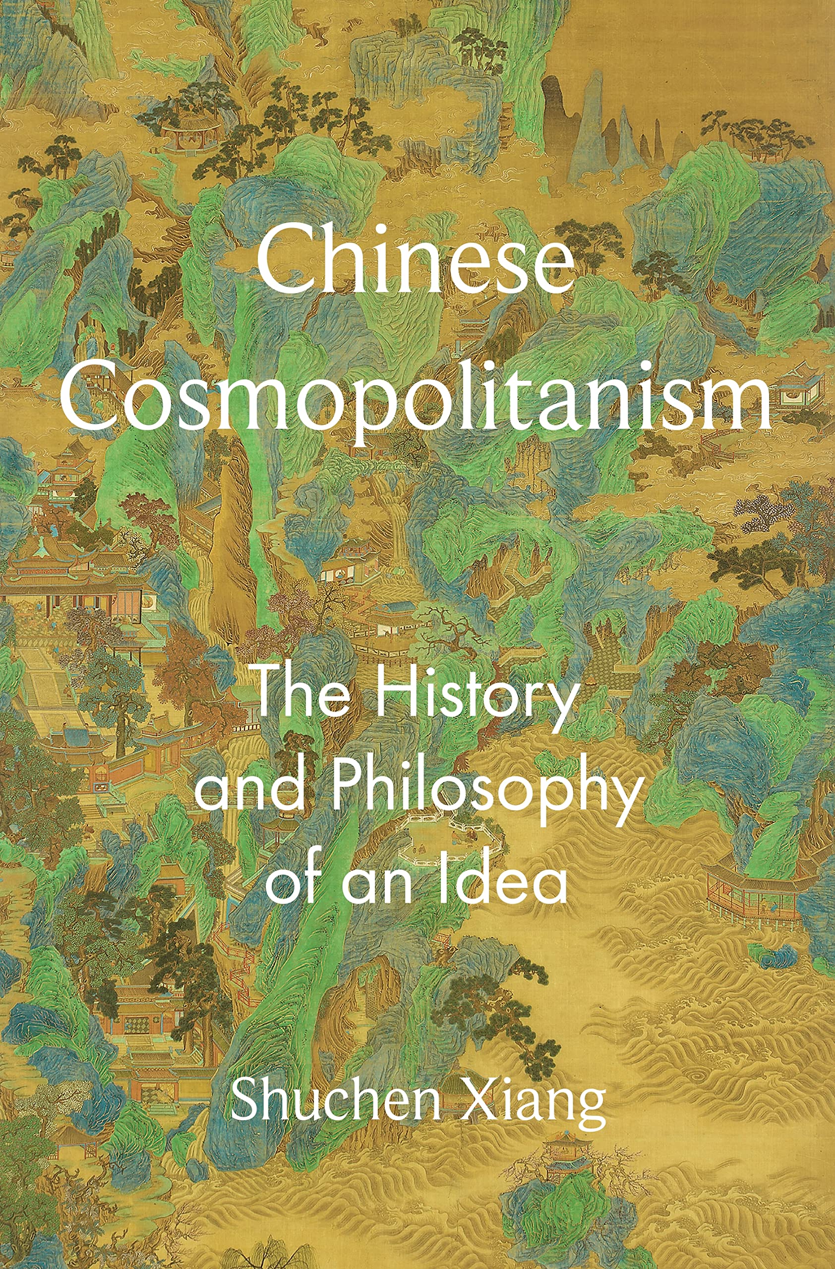 Chinese Cosmopolitanism: The History And Philosophy Of An Idea (The PrincetonChina Series)