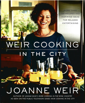 Weir Cooking In The City: More Than 125 Recipes And Inspiring Ideas For Relaxed Entertaining,New