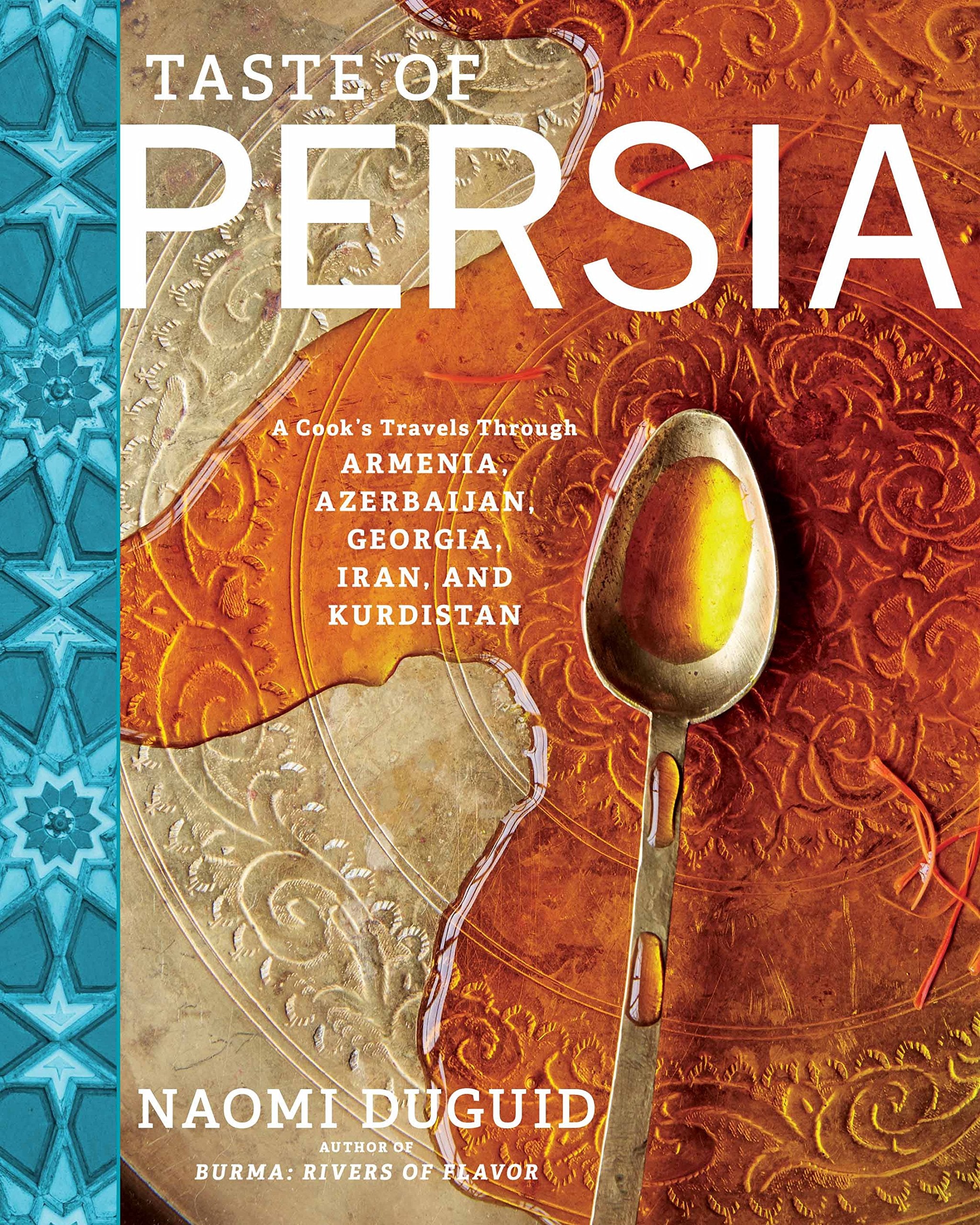 Taste Of Persia: A Cook'S Travels Through Armenia, Azerbaijan, Georgia, Iran, And Kurdistan