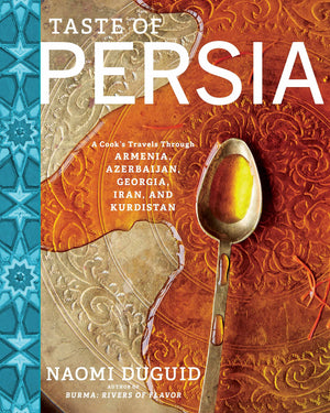 Taste Of Persia: A Cook'S Travels Through Armenia, Azerbaijan, Georgia, Iran, And Kurdistan