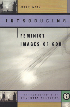 Introducing Feminist Images Of God (Introductions In Feminist Theology Series)