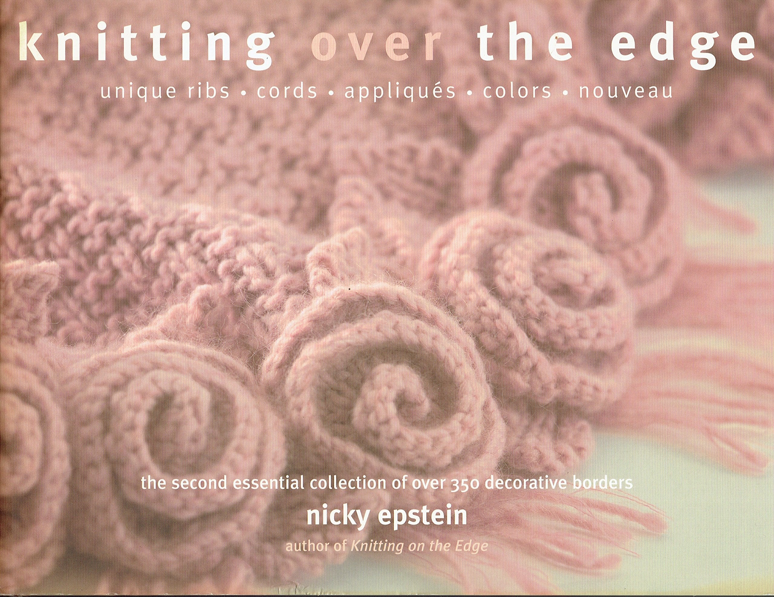 Knitting Over The Edge: Unique Ribs, Cords, Appliques, Colors, Nouveau,Used