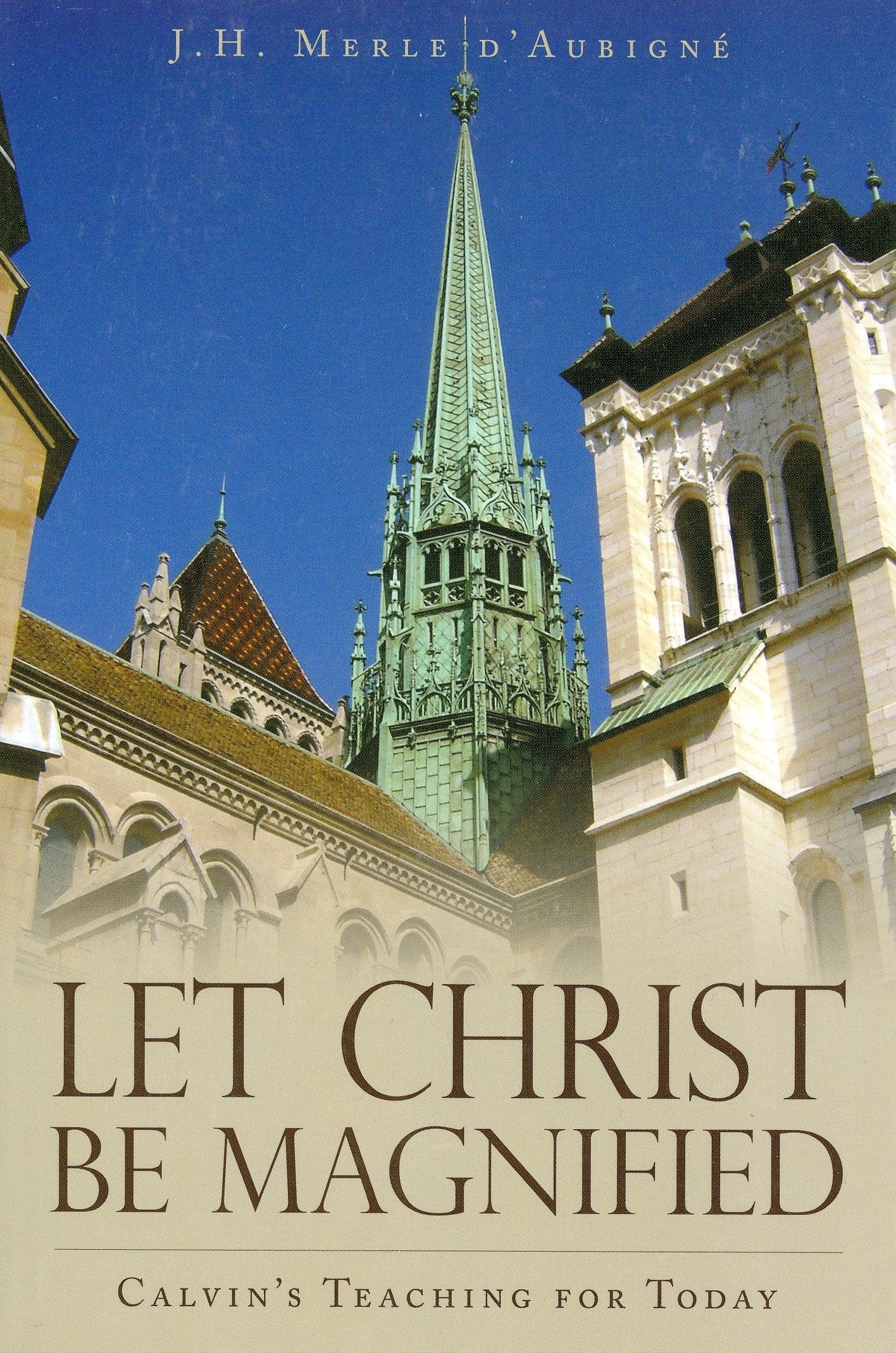 Let Christ Be Magnified: Calvin'S Teaching For Today,Used