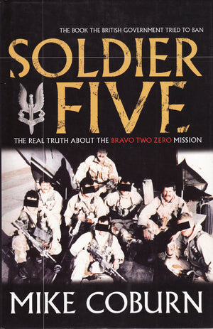 Soldier Five: The Real Truth about the Bravo Two Zero Mission,New