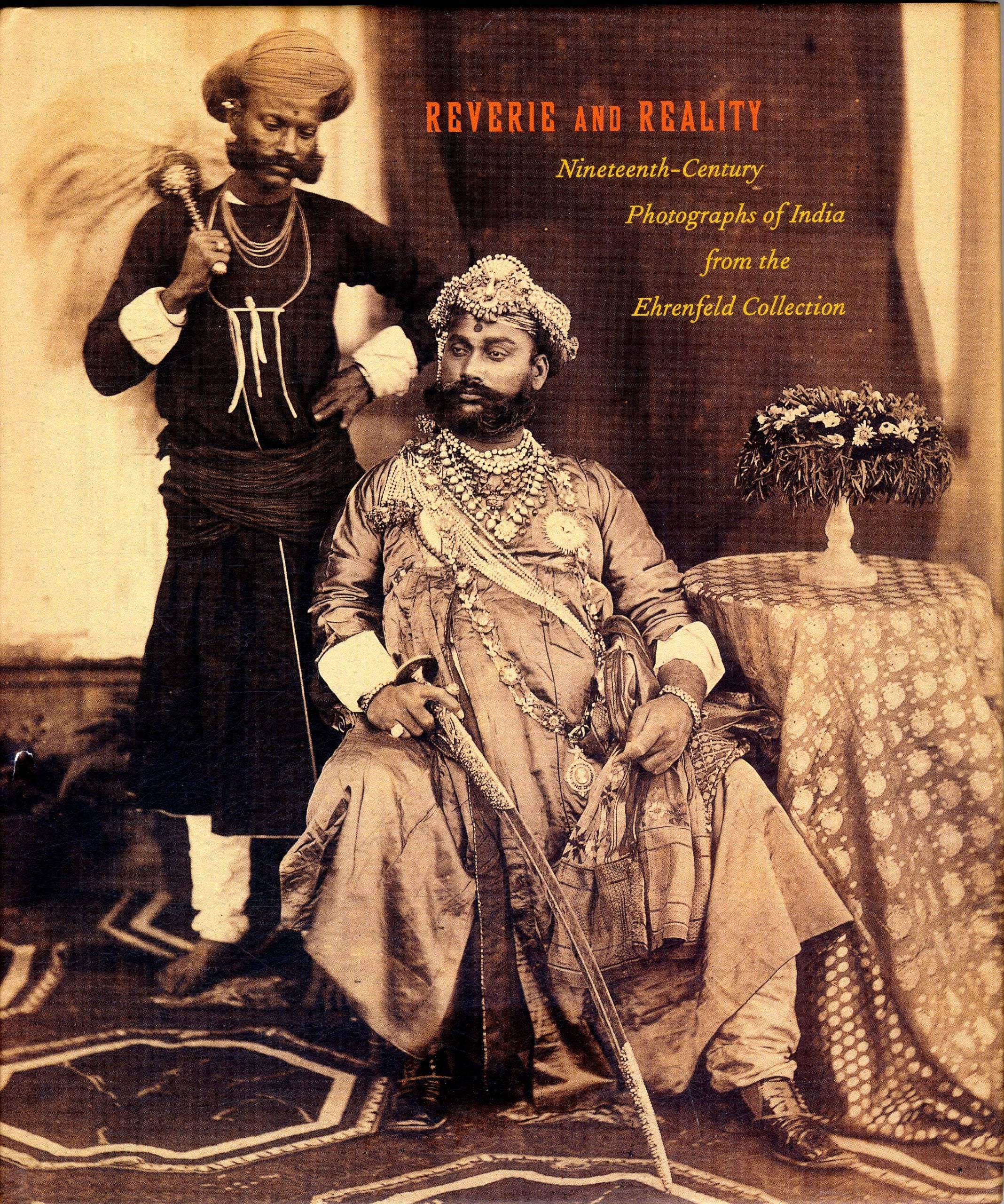 Reverie and Reality: NineteenthCentury Photographs of India from the Ehrenfeld Collection,Used
