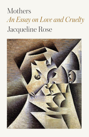 Mothers: An Essay on Love and Cruelty,Used