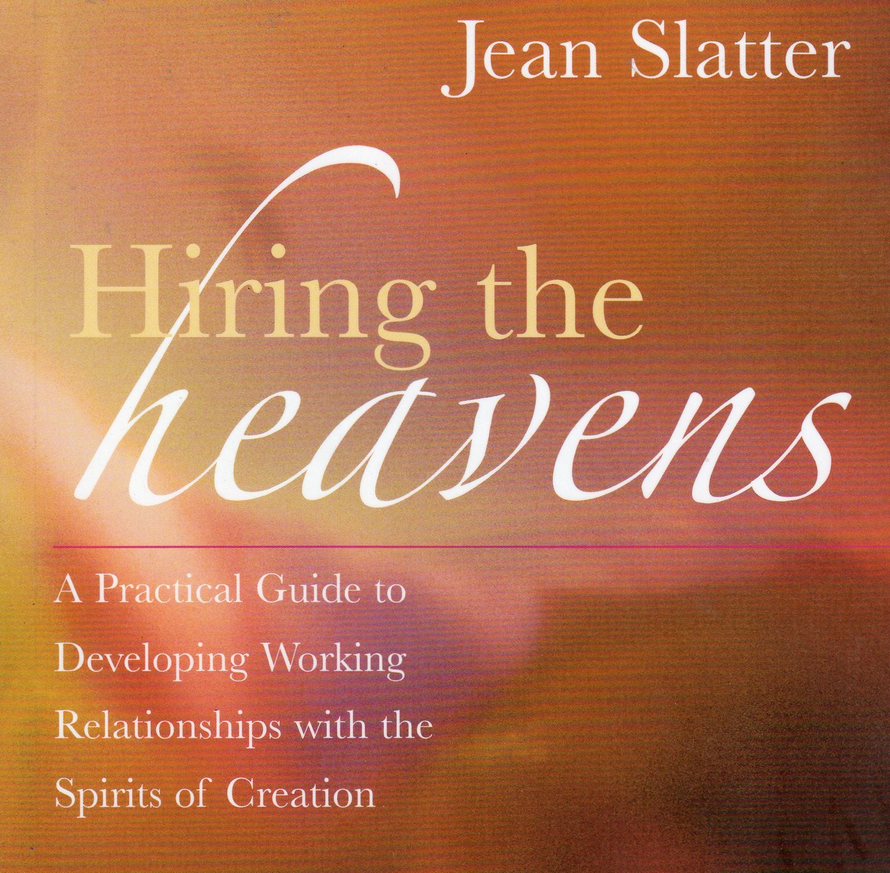 Hiring the Heavens: A Practical Guide to Developing Working Relationships with the Spirits of Creation,Used