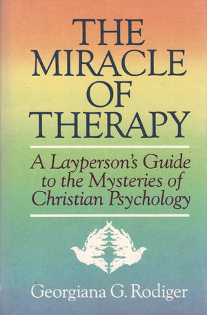 The Miracle of Therapy: A Layperson's Guide to the Mysteries of Christian Psychology,Used