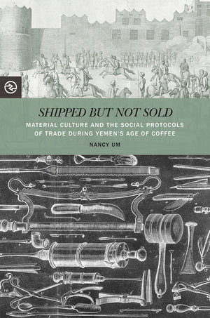 Shipped But Not Sold: Material Culture And The Social Protocols Of Trade During Yemen-new,New