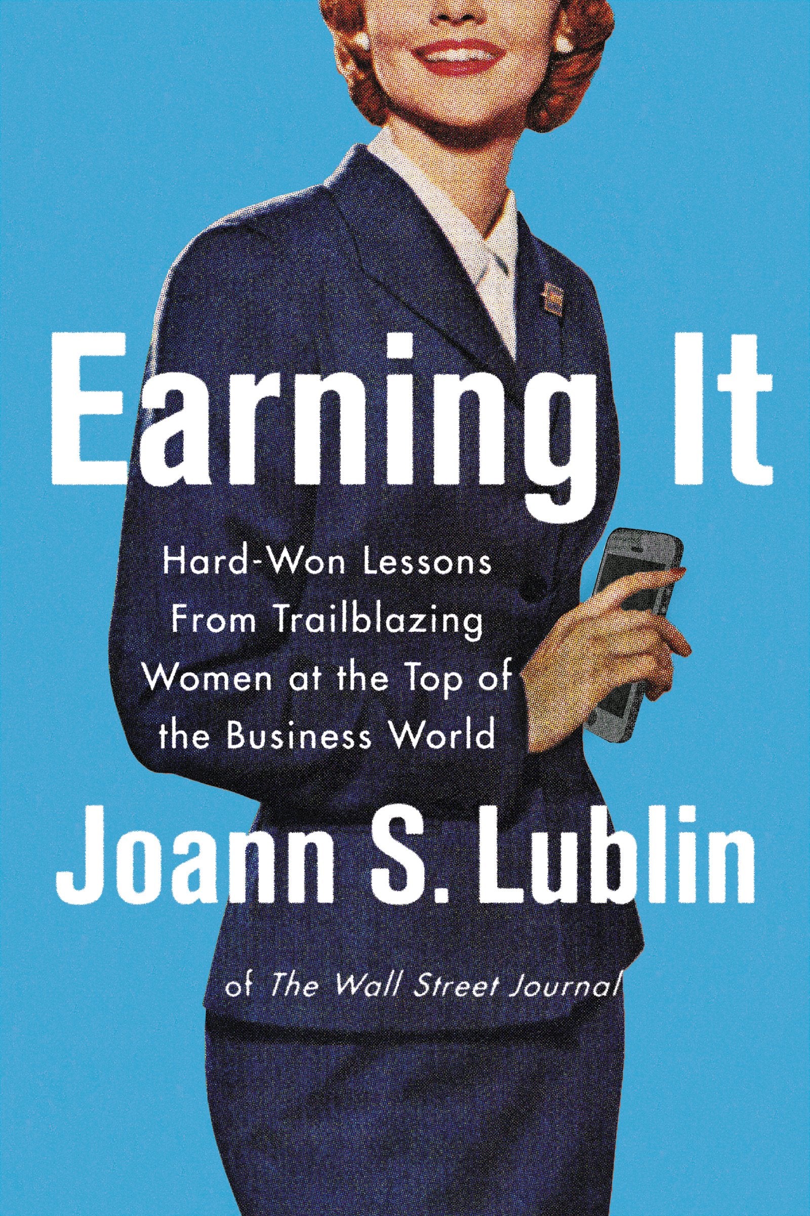Earning It: HardWon Lessons from Trailblazing Women at the Top of the Business World,Used
