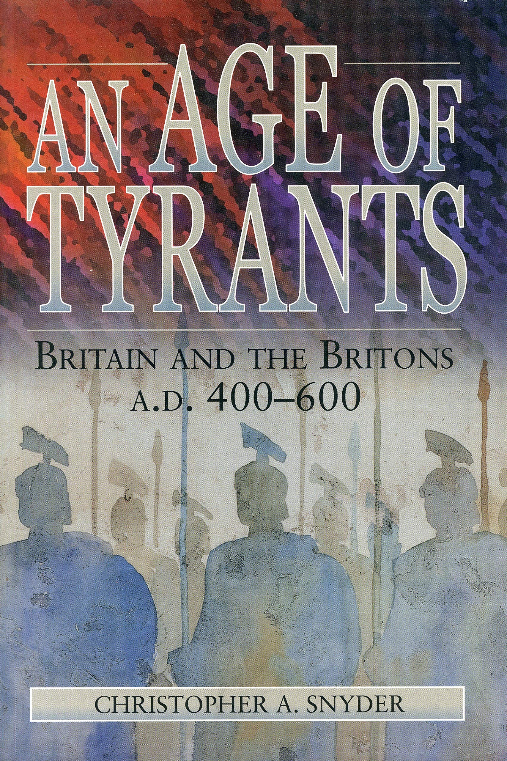 An Age Of Tyrants: Britain And The Britons, A.D. 400600 (Humanities; 1004)