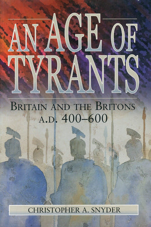 An Age Of Tyrants: Britain And The Britons, A.D. 400600 (Humanities; 1004)