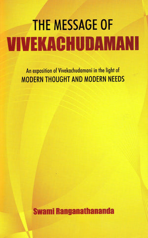 The Message Of Vivekachudamani/An Exposition in the Light of Modern Thoughts and Modern Needs,New