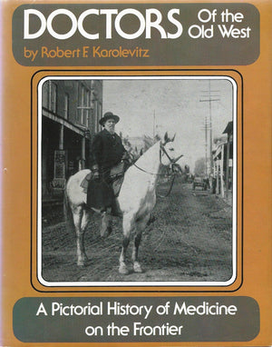 Doctors of the Old West: A Pictorial History of Medicine on the Frontier,Used