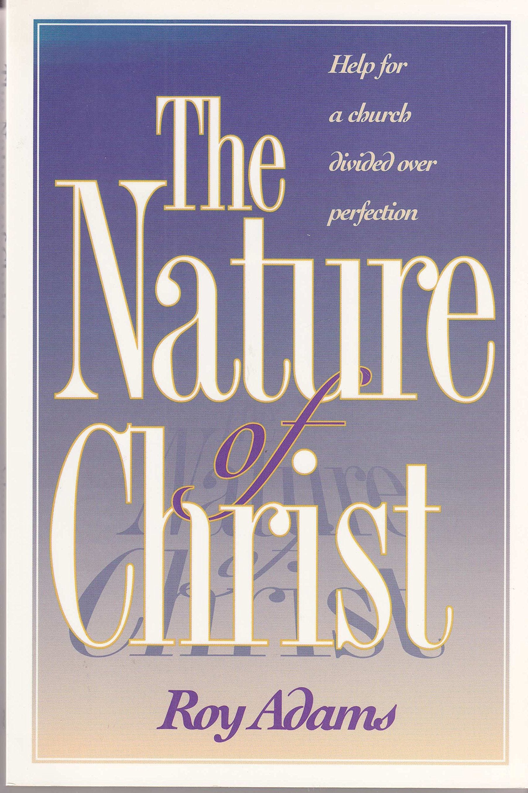 The nature of Christ: Help for a church divided over perfection,Used