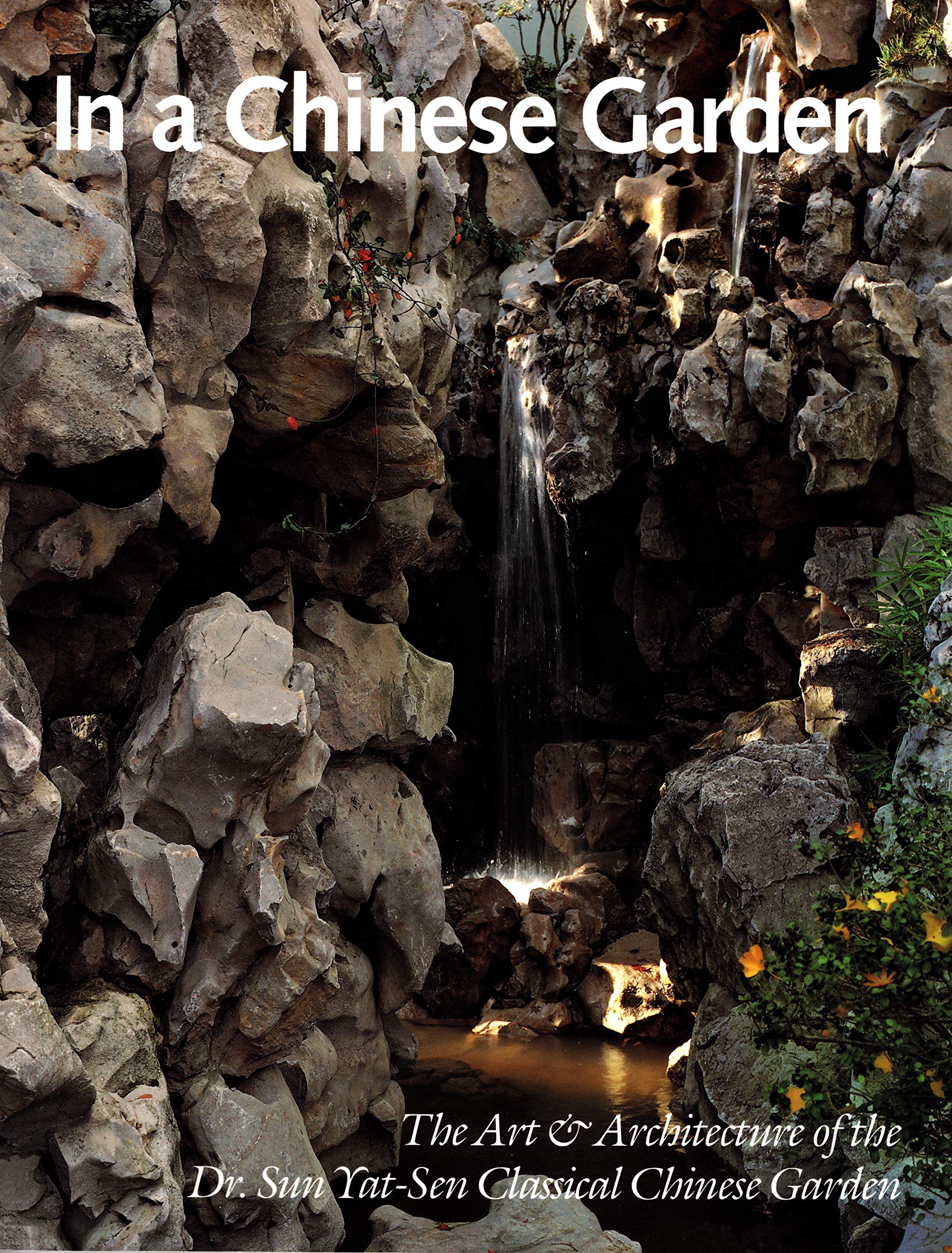 In a Chinese Garden: The Art and Architecture of the Dr. Sun YatSen Classical Chinese Garden