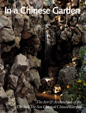 In a Chinese Garden: The Art and Architecture of the Dr. Sun YatSen Classical Chinese Garden