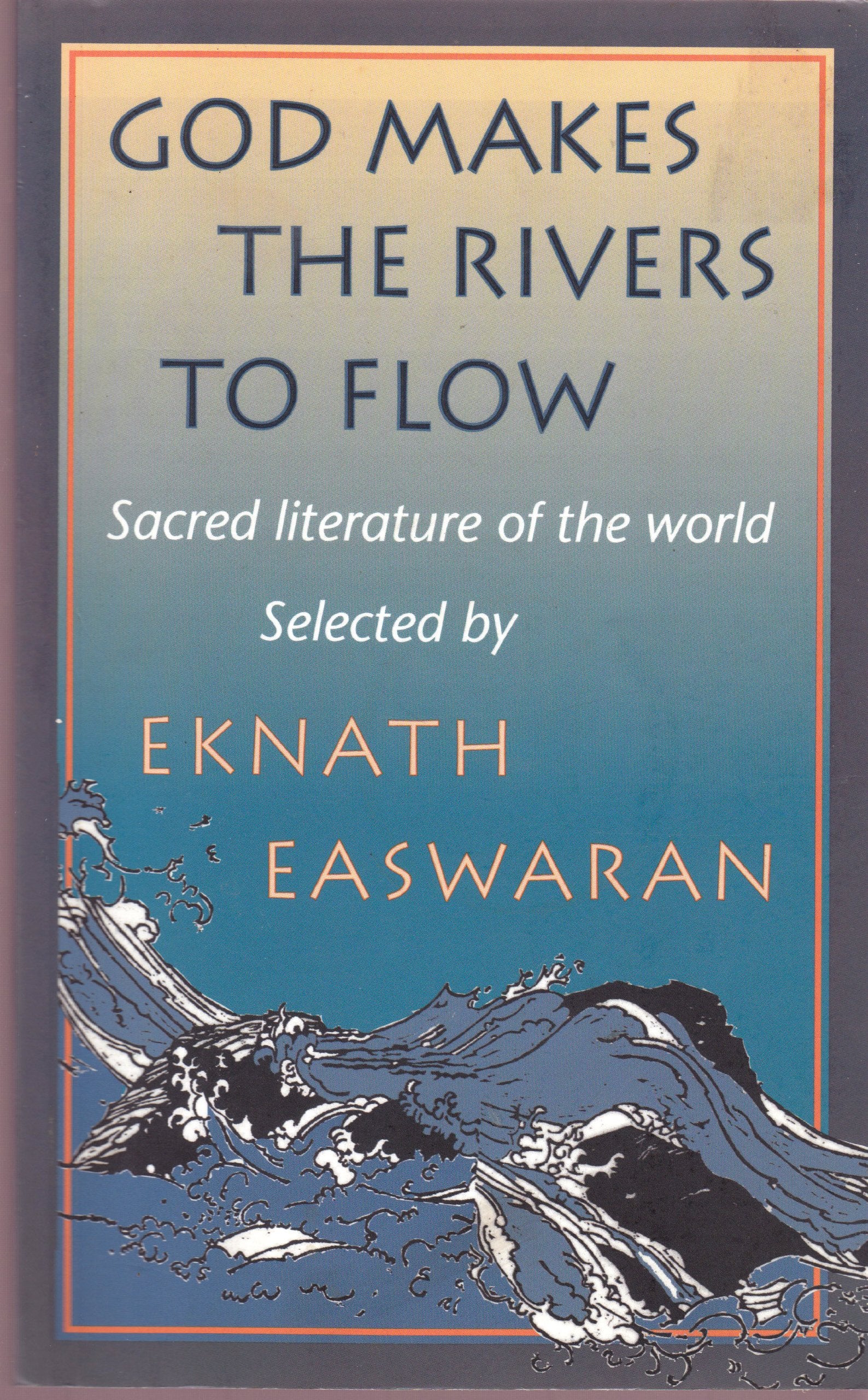 God Makes the Rivers To Flow: Sacred Literature of the World,Used