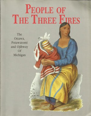 People of the Three Fires: The Ottawa, Potawatomi, and Ojibway of Michigan,New