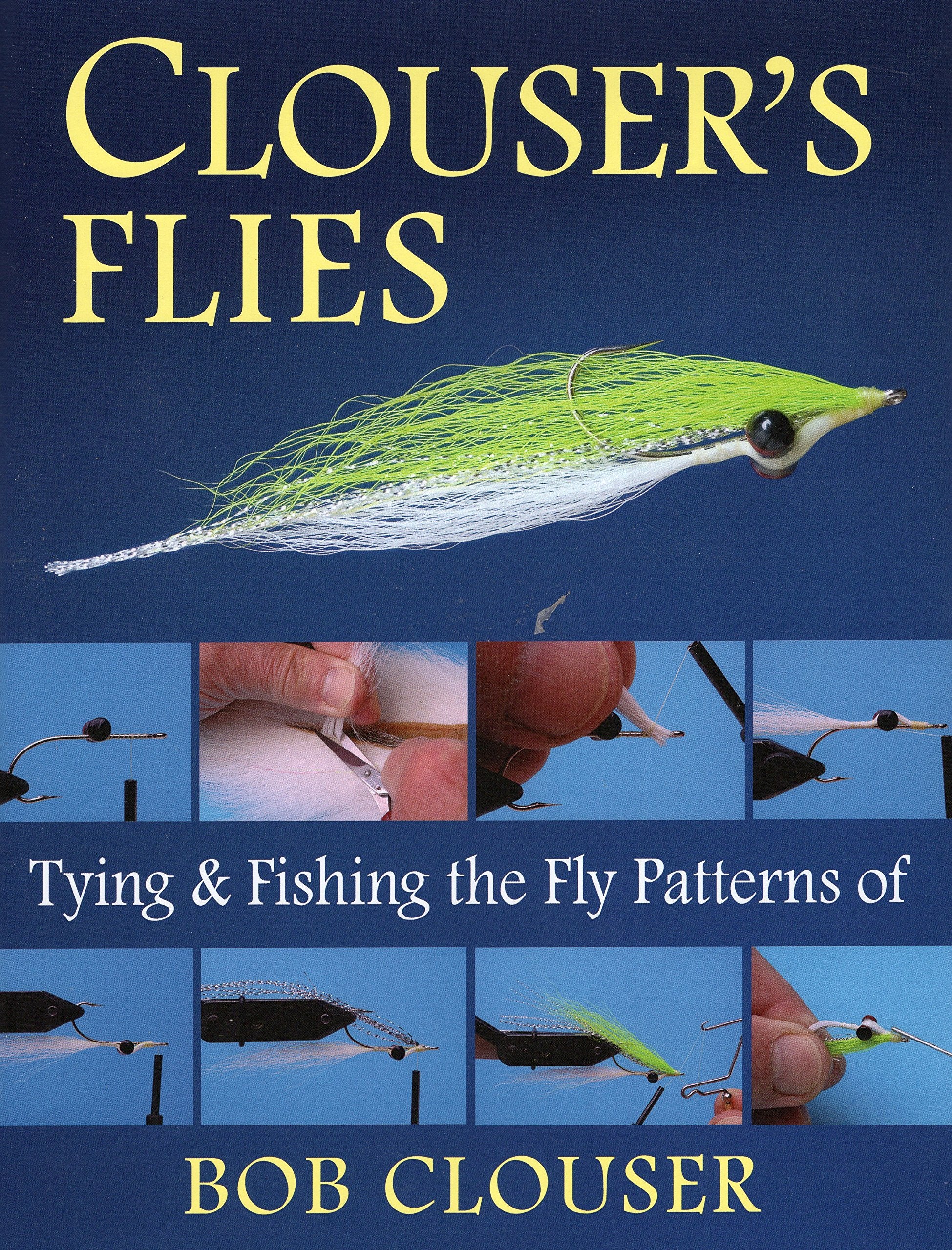 Clouser's Flies: Tying and Fishing the Fly Patterns of Bob Clouser,Used