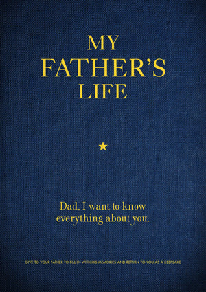 My Father'S Life: Dad, I Want To Know Everything About You  Give To Your Father To Fill In With His Memories And Return To You ,New
