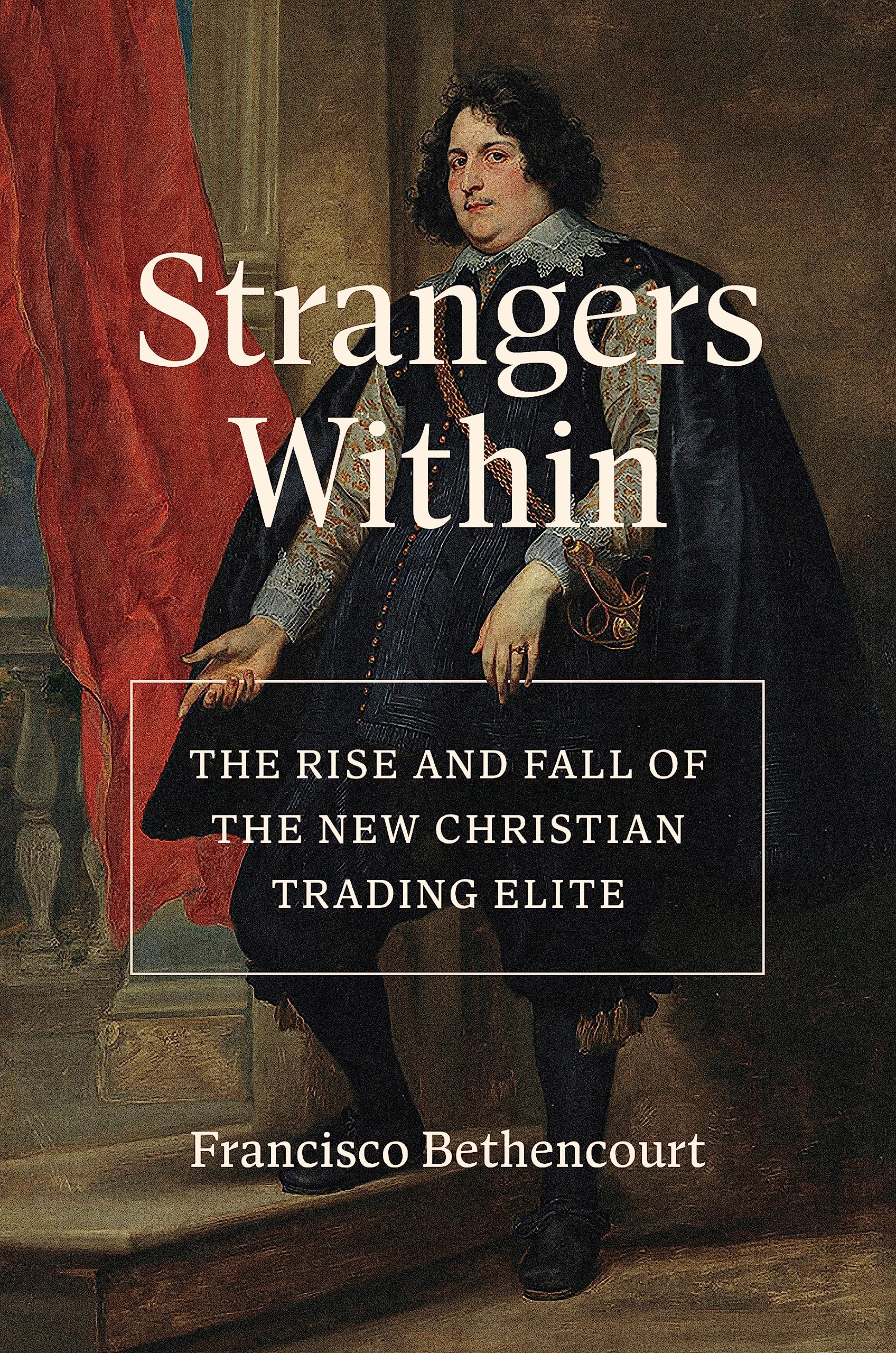 Strangers Within: The Rise And Fall Of The New Christian Trading Elite