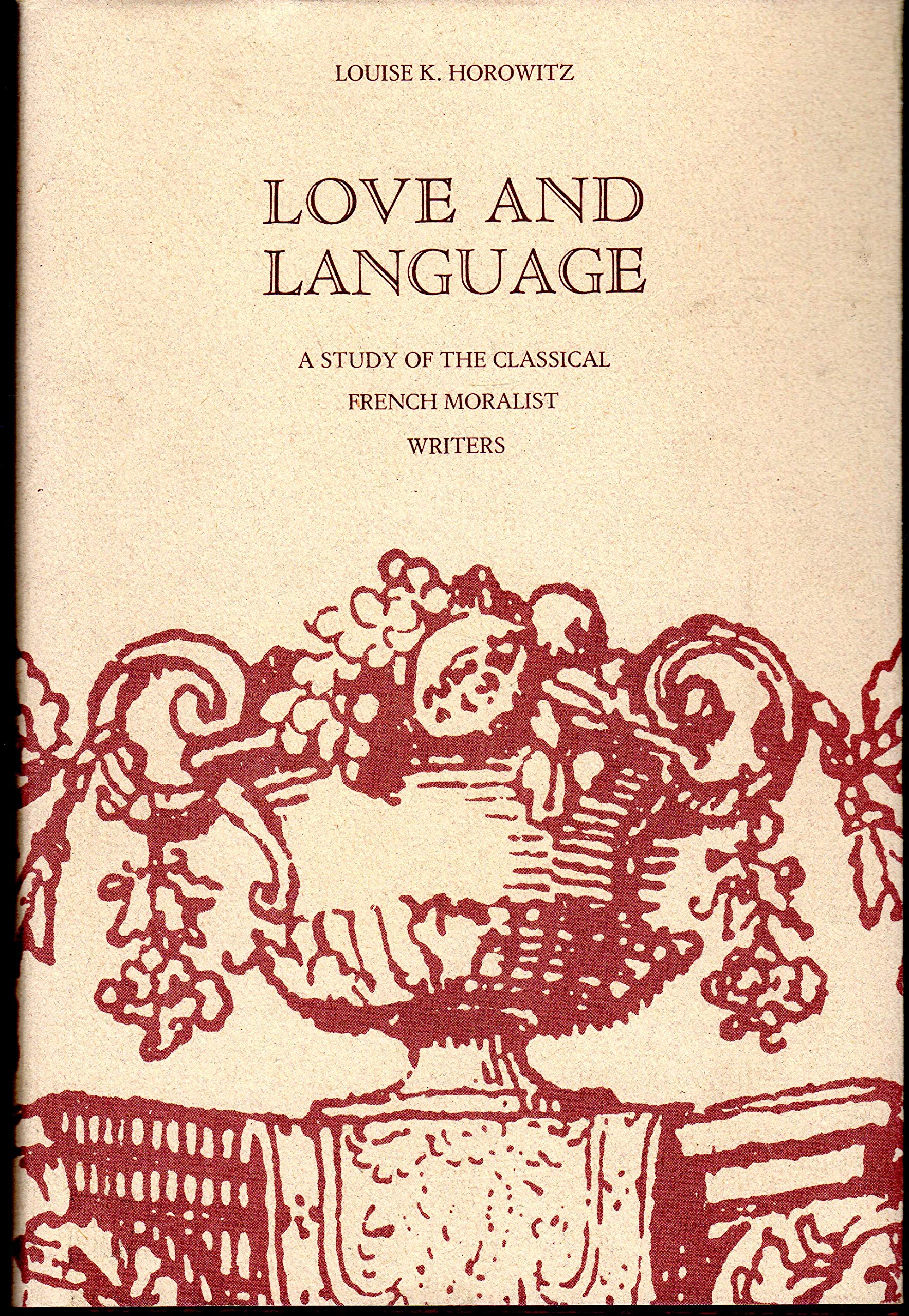 Love and Language: A Study of the Classical French Moralist Writers,New