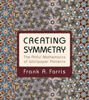 Creating Symmetry: The Artful Mathematics of Wallpaper Patterns,New