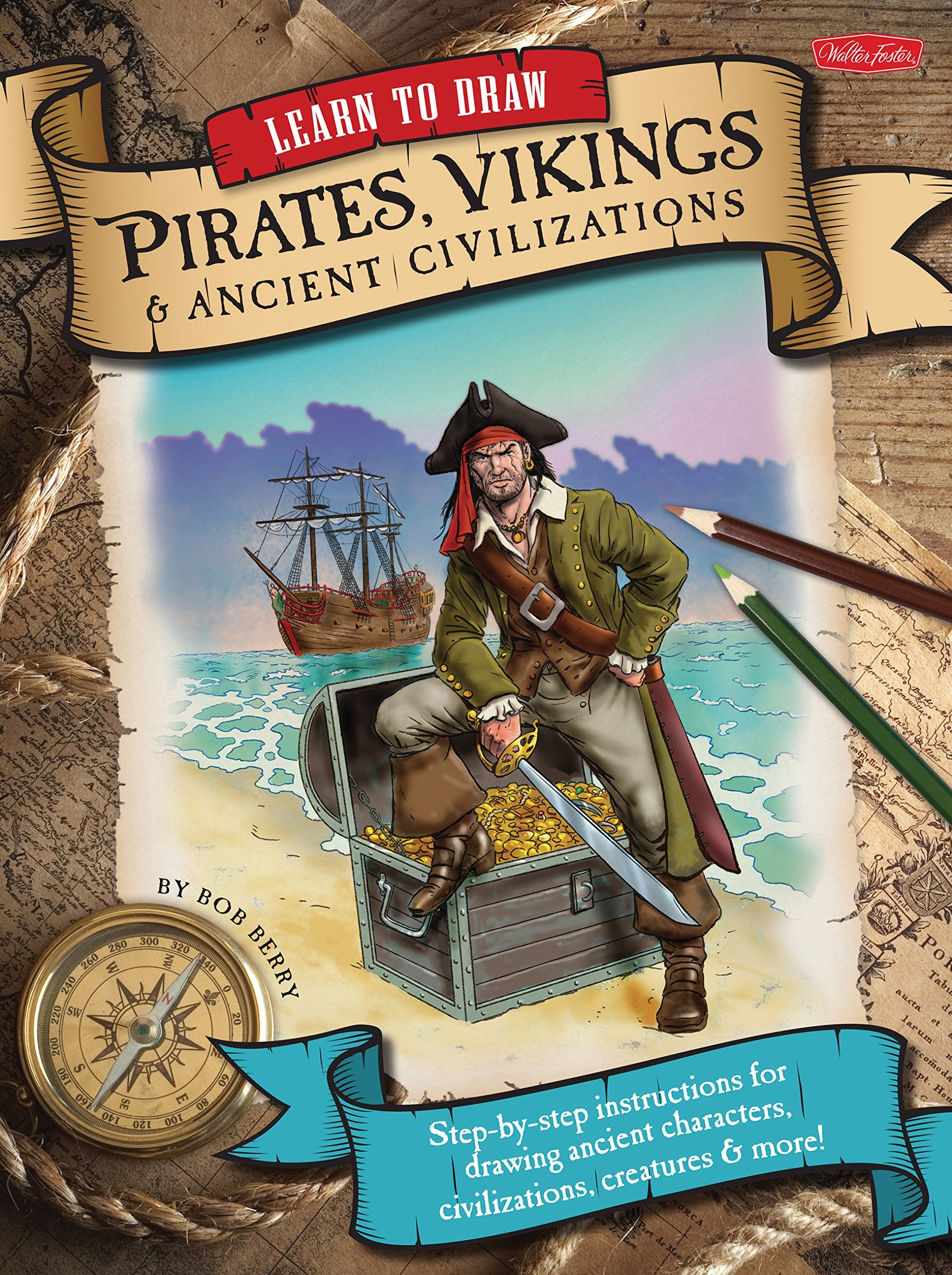 Learn To Draw Pirates, Vikings & Ancient Civilizations: Stepbystep Instructions For Drawing Ancient Characters, Civilizations,