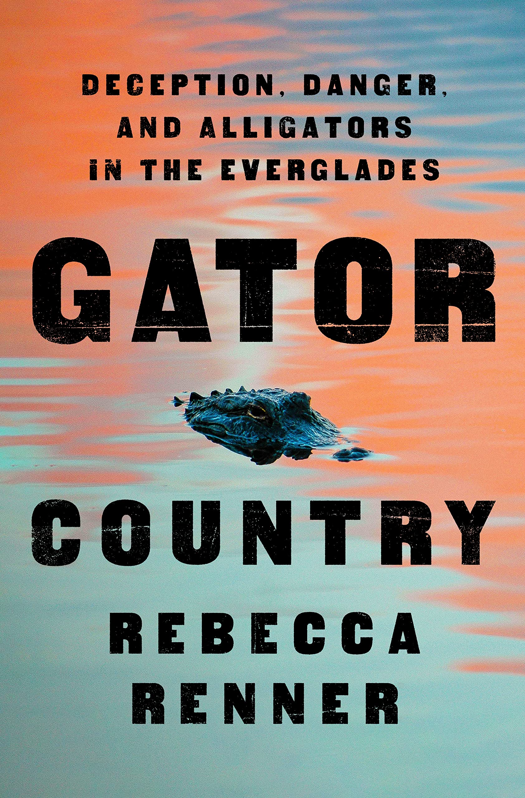 Gator Country: Deception, Danger, And Alligators In The Everglades,Used
