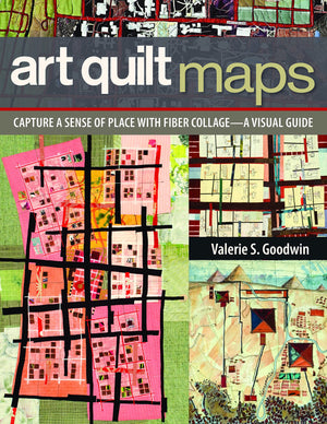 Art Quilt Maps: Capture a Sense of Place with Fiber CollageA Visual Guide,New