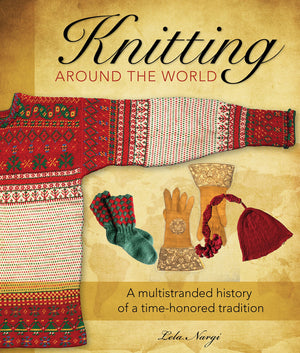 Knitting Around The World: A Multistranded History Of A Timehonored Tradition
