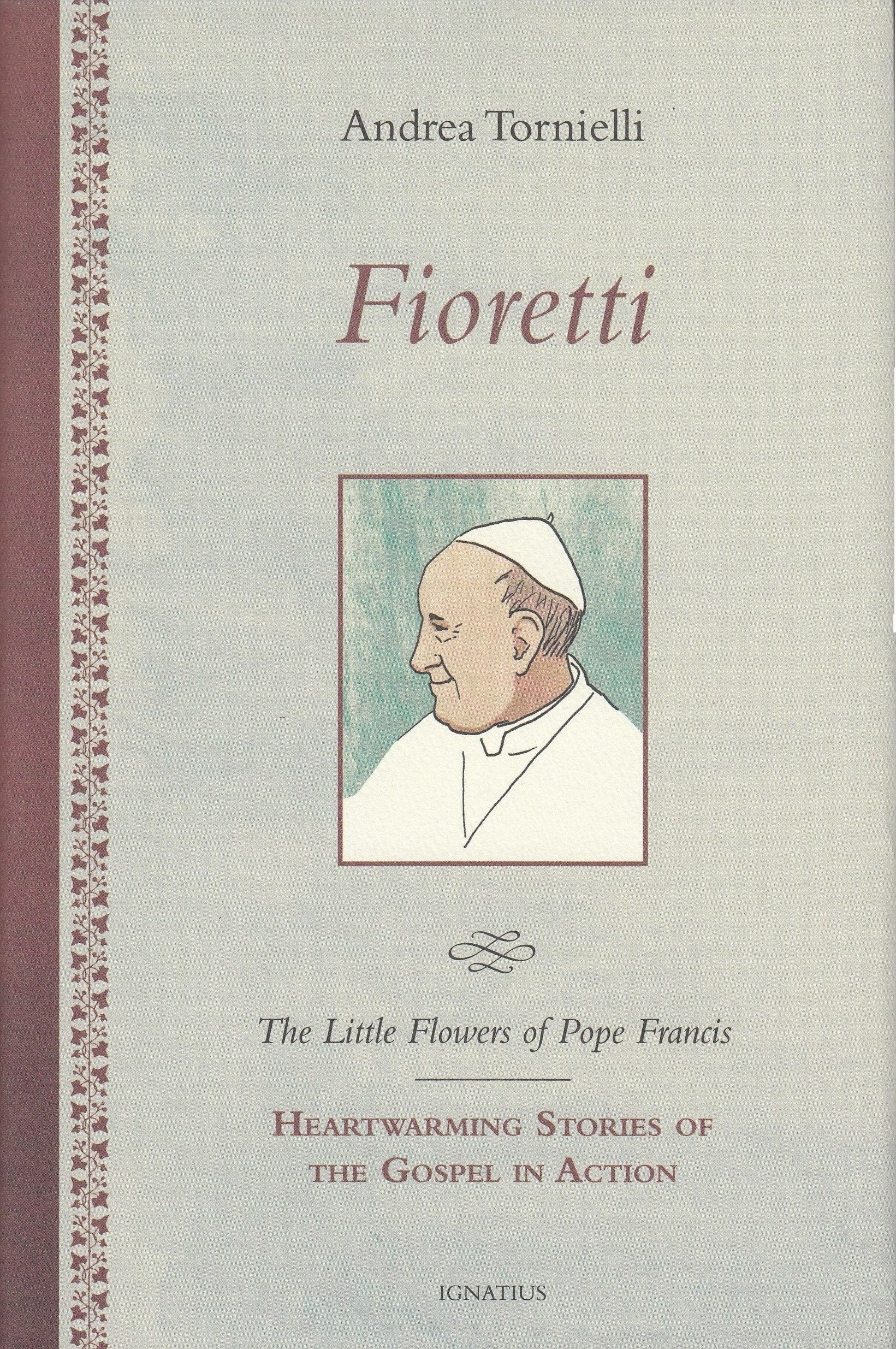Fioretti  The Little Flowers Of Pope Francis: Heartwarming Stories Of The Gospel In Action