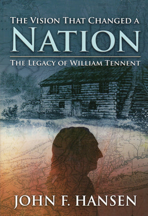 The Vision That Changed A Nation: The Legacy of William Tennent,Used