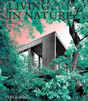 Living In Nature: Contemporary Houses In The Natural World