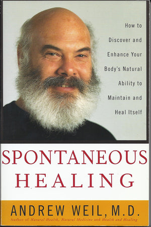 Spontaneous Healing: How To Discover And Enhance: Your Bodys Natural Ability To Maintain And Heal Itself,New