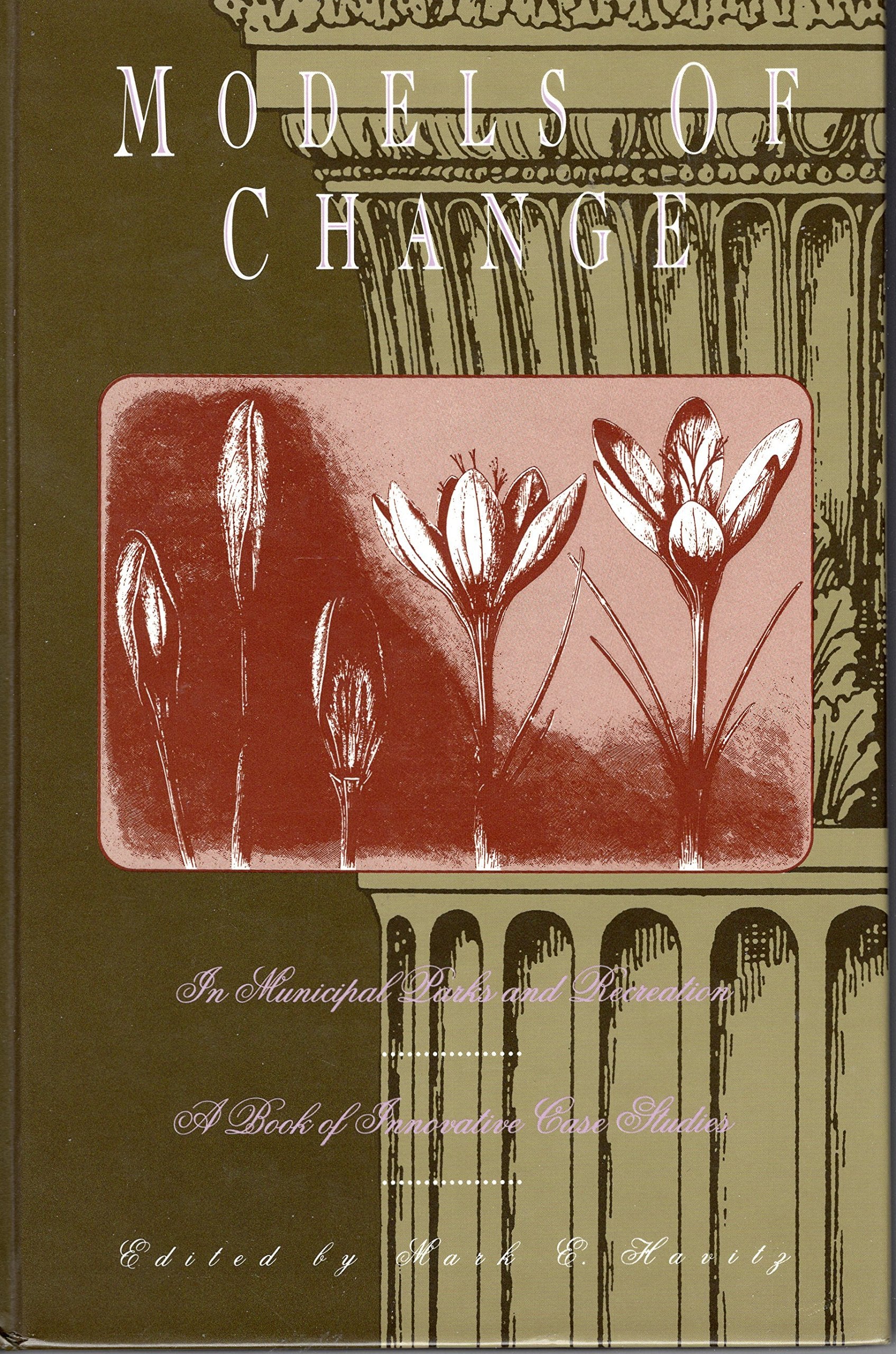 Models of Change in Municipal Parks & Recreation: A Book of Innovative Case Studies,Used