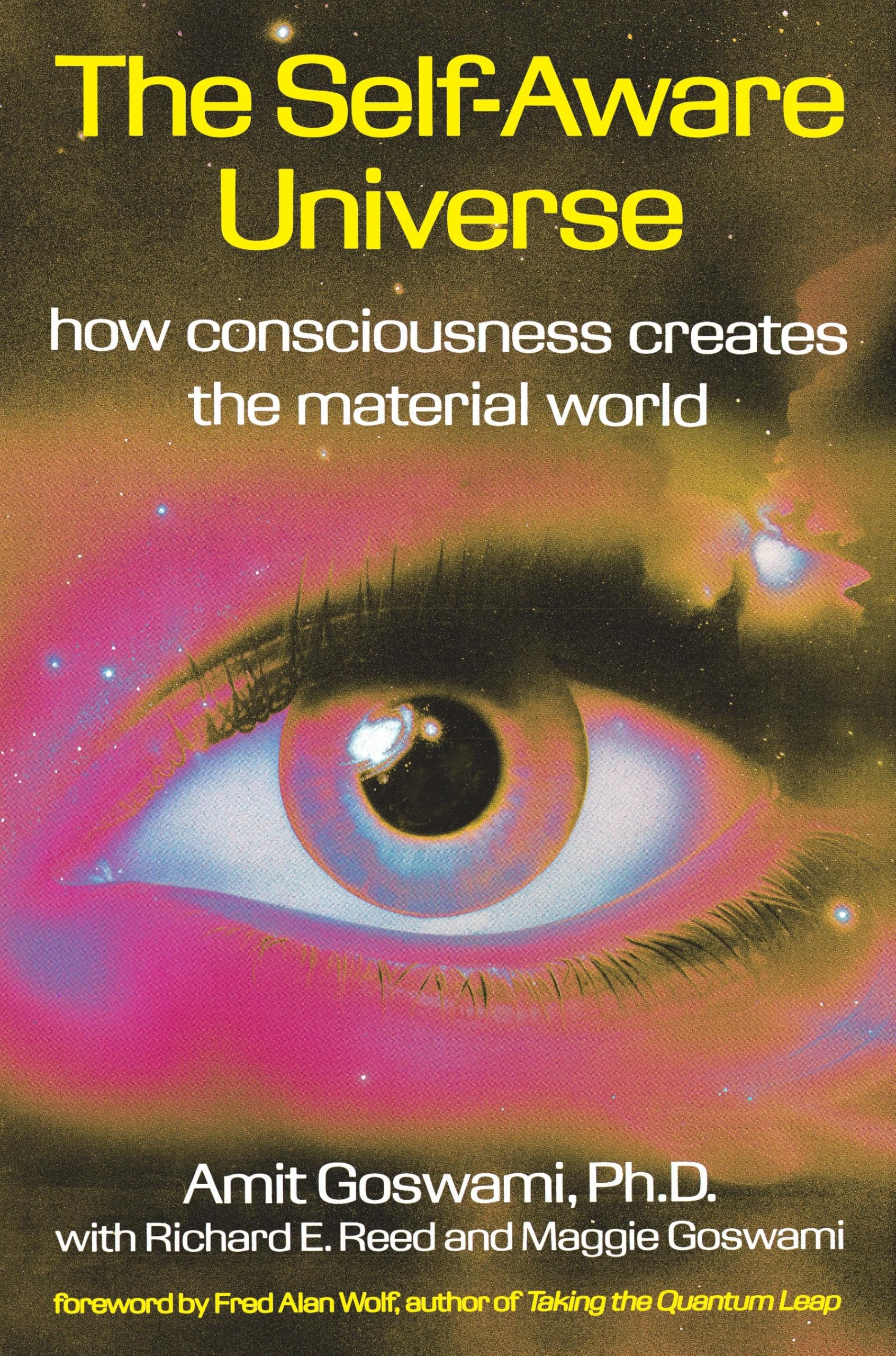 The Selfaware Universe: How Consciousness Creates The Material World