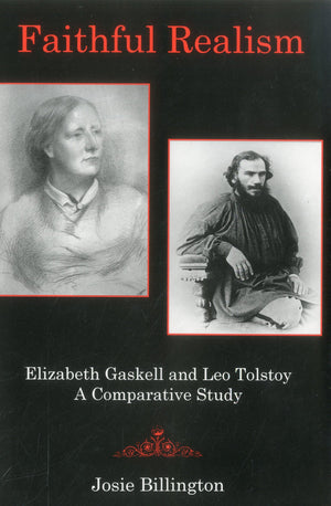Faithful Realism: Elizabeth Gaskell and Leo Tolstoy : A Comparative Study,Used