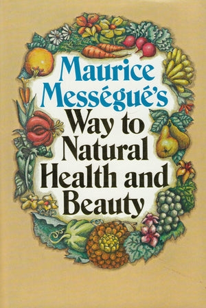 Maurice Messegue'S Way To Natural Health And Beauty,New