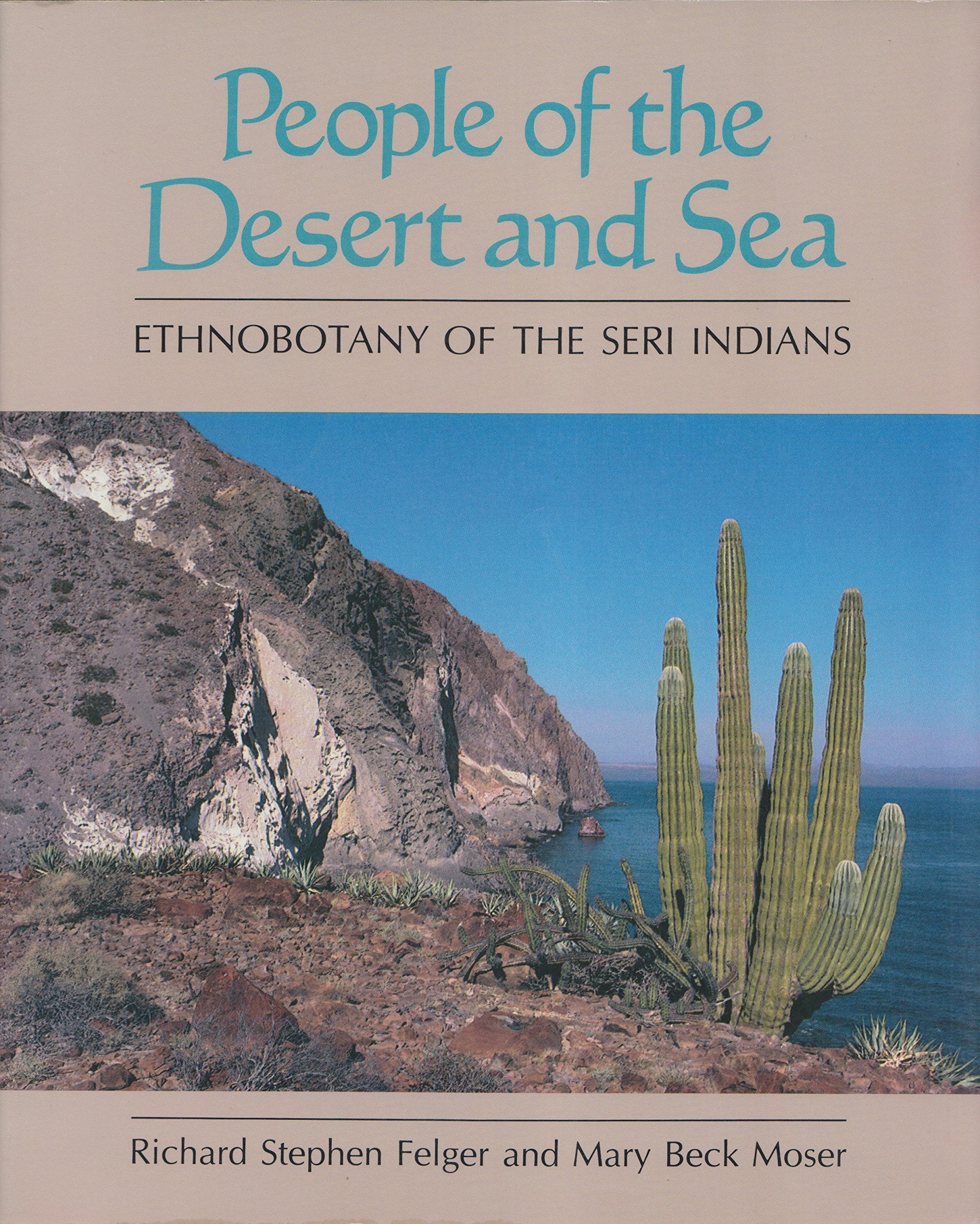 People of the Desert and Sea: Ethnobotany of the Seri Indians,Used