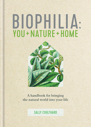 Biophilia: A Handbook For Bringing The Natural World Into Your Life,New