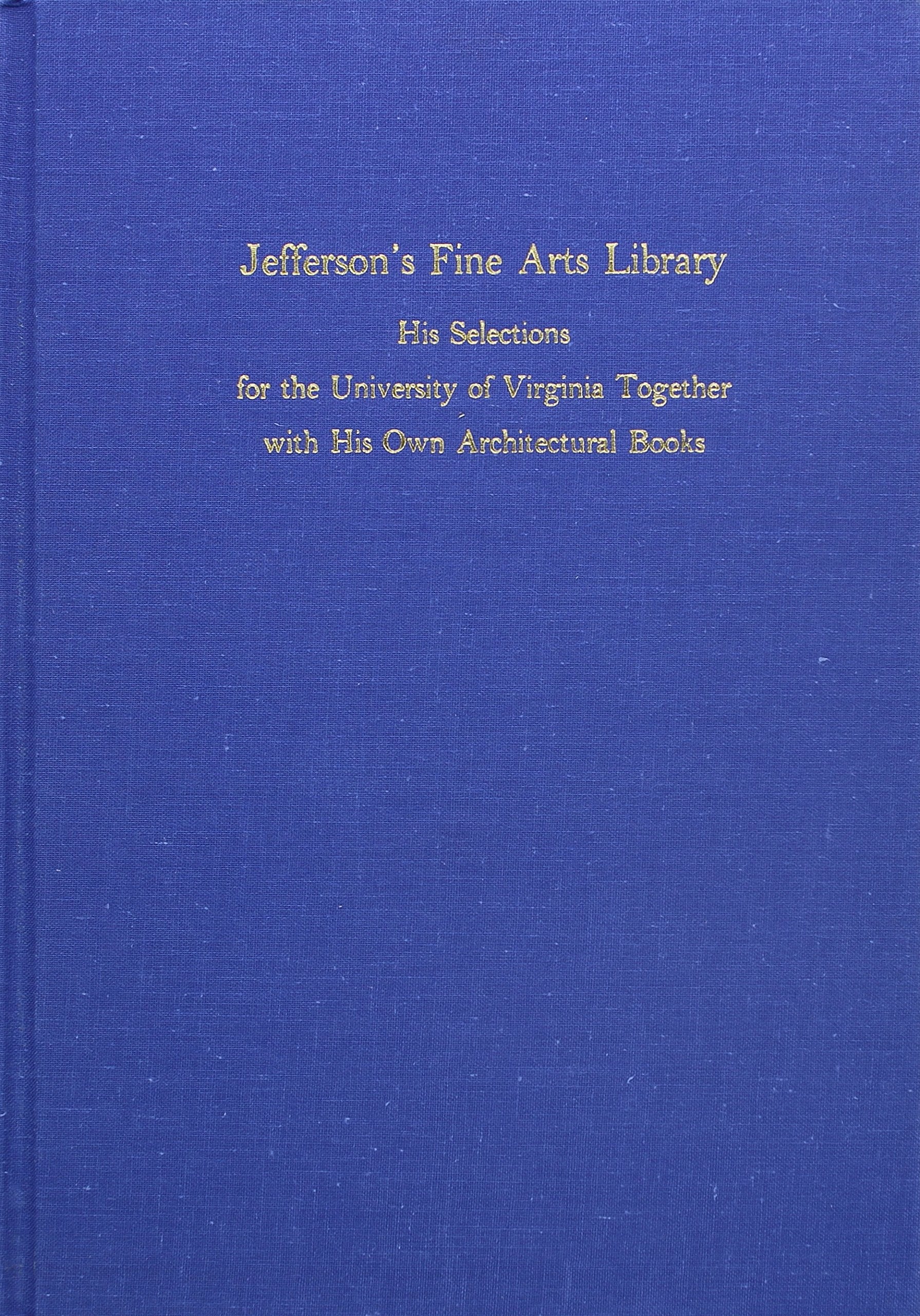 Jefferson's Fine Arts Library: His Selections for the University of Virginia Together with His Own Architectural Books at Mon,Used