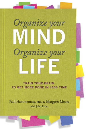 Organize Your Mind, Organize Your Life: Train Your Brain To Get More Done In Less Time