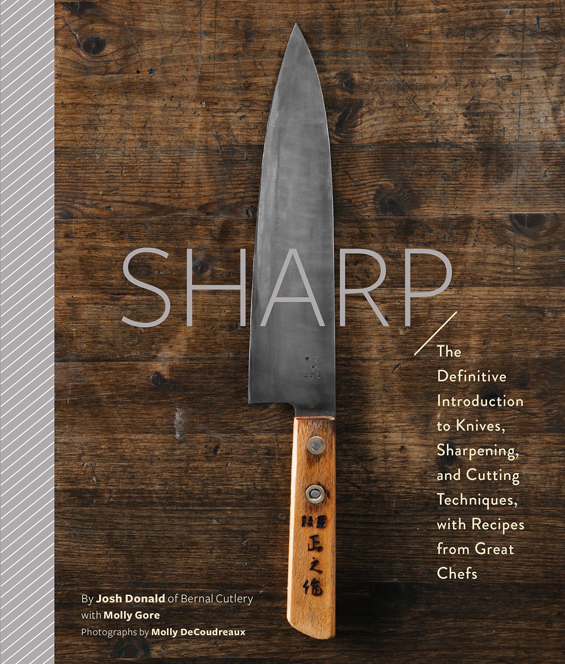 Sharp: The Definitive Introduction To Knives, Sharpening, And Cutting Techniques, With Recipes From Great Chefs