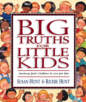 Big Truths for Little Kids: Teaching Your Children to Live for God,Used