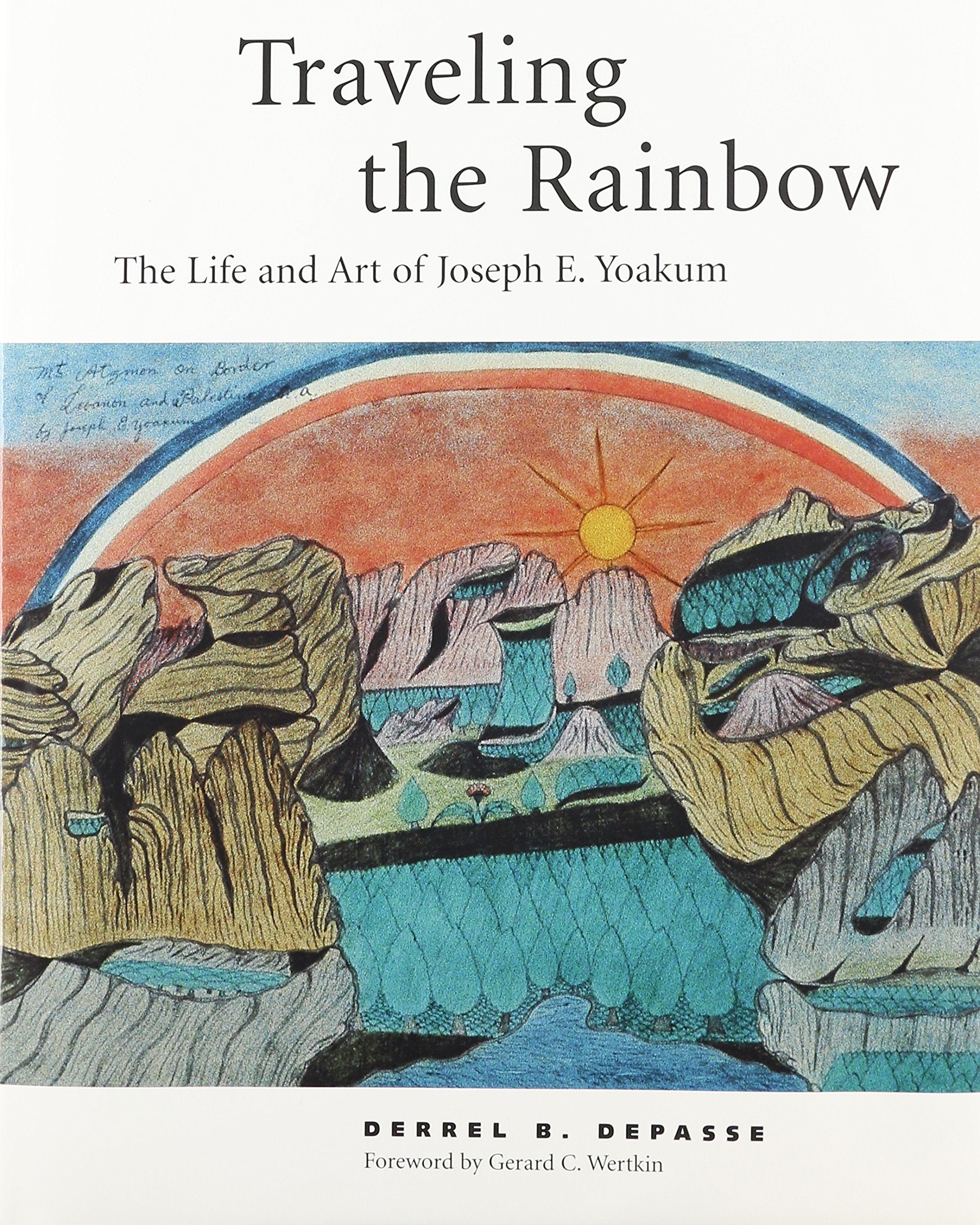 Traveling The Rainbow: The Life And Art Of Joseph E. Yoakum